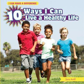 10 Ways I Can Live a Healthy Life by Sara Antill, 9781448862078