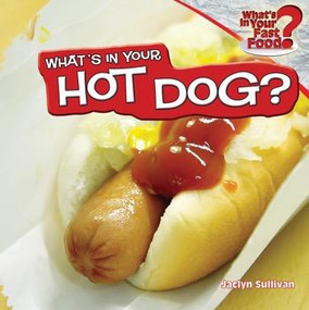 What's in Your Hot Dog? by Jaclyn Sullivan, 9781448862139