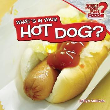 What's in Your Hot Dog? by Jaclyn Sullivan, 9781448862139