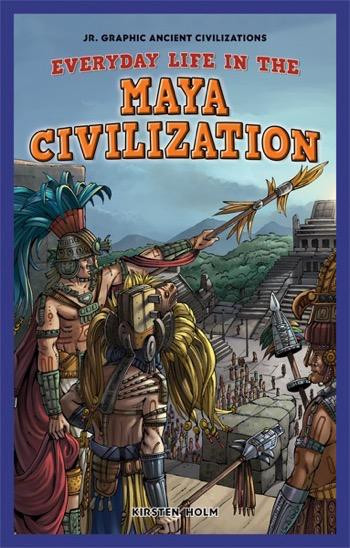 Everyday Life in the Maya Civilization by Kirsten Holm, 9781448862177