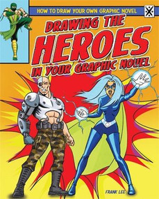 Drawing the Heroes in Your Graphic Novel by Frances Lee, 9781448864324