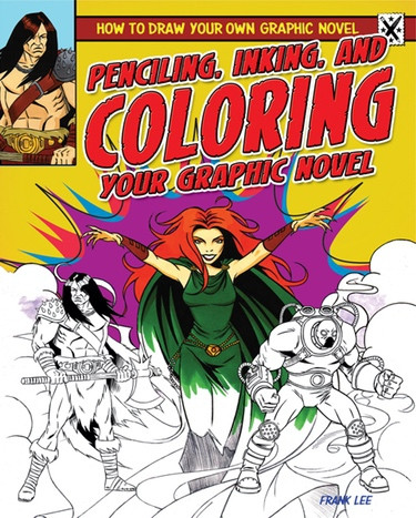 Penciling, Inking, and Coloring Your Graphic Novel - 9781448864553 by Frances Lee, 9781448864553