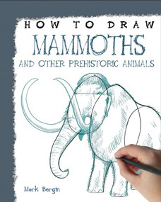 How to Draw Mammoths and Other Prehistoric Animals - 9781448864713 by Mark Bergin, 9781448864713