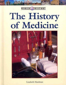 The History of Medicine by Lizabeth Hardman, 9781420506716
