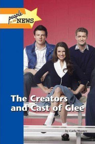 The Creators and Cast of Glee by Carla Mooney, 9781420507898
