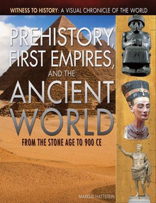 Prehistory, First Empires, and the Ancient World (From  the Stone Age to 900 CE) by Markus Hattstein, 9781448872220
