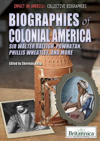 Biographies of Colonial America (Sir Walter Raleigh, Powhatan, Phillis Wheatley, and More) by Sherman Hollar Associate Editor, Compton's by Britannica, 9781615306831