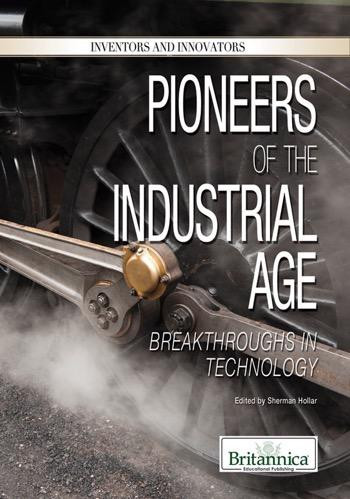 Pioneers of the Industrial Age (Breakthroughs in Technology) by Sherman Hollar Associate Editor, Compton's by Britannica, 9781615306961