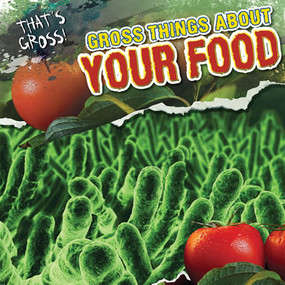 Gross Things About Your Food by Maria Nelson, 9781433971150