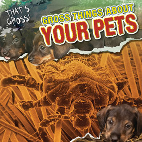 Gross Things About Your Pets by Julie Schwab Marzolf, 9781433971198