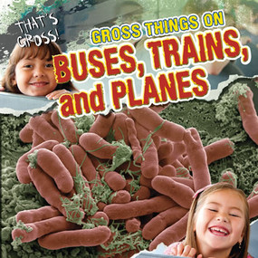 Gross Things on Buses, Trains, and Planes by Greg Roza, 9781433971273