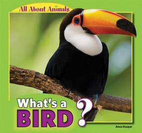 What's a Bird? by Anna Kaspar, 9781448861361