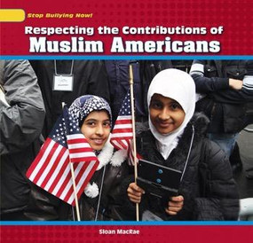 Respecting the Contributions of Muslim Americans by Sloan MacRae, 9781448874446