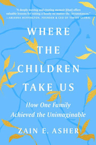 Where the Children Take Us (How One Family Achieved the Unimaginable) - 9780063048843 by Zain E. Asher, 9780063048843