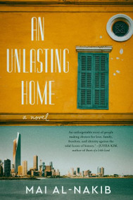An Unlasting Home (A Novel) - 9780063135109 by Mai Al-Nakib, 9780063135109