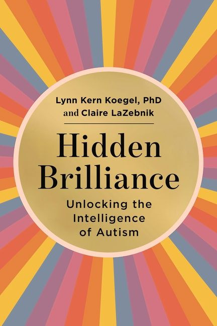 Hidden Brilliance (Unlocking the Intelligence of Autism) by Lynn Kern Koegel, Claire LaZebnik, 9780063225374