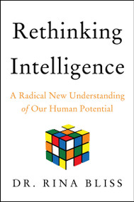 Rethinking Intelligence (A Radical New Understanding of Our Human Potential) by Rina Bliss, 9780063237780