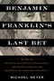 Benjamin Franklin's Last Bet (The Favorite Founder's Divisive Death, Enduring Afterlife, and Blueprint for American Prosperity) - 9780063268562 by Michael Meyer, 9780063268562