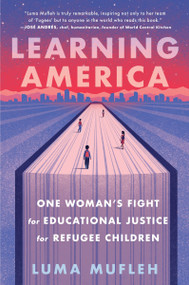 Learning America (One Woman's Fight for Educational Justice for Refugee Children) - 9780063268715 by Luma Mufleh, 9780063268715