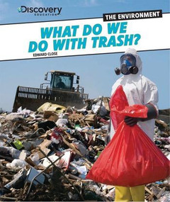 What Do We Do with Trash? by Edward Close, 9781448878949