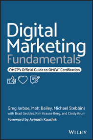 Digital Marketing Fundamentals (OMCP's Official Guide to OMCA Certification) by Greg Jarboe, Matt Bailey, Michael Stebbins, 9781119894575