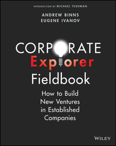 Corporate Explorer Fieldbook (How to Build New Ventures In Established Companies) by Andrew Binns, Eugene Ivanov, Michael Tushman, 9781394159222