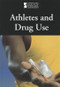 Athletes and Drug Use by David M. Haugen, Susan Musser, 9780737762723