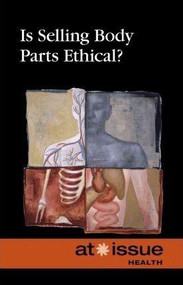 Is Selling Body Parts Ethical? by Christine Watkins, 9780737761894