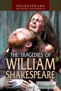 The Tragedies of William Shakespeare by Kathleen Kuiper Manager, Arts and Culture, 9781615309276