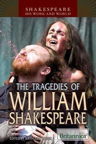 The Tragedies of William Shakespeare by Kathleen Kuiper Manager, Arts and Culture, 9781615309276