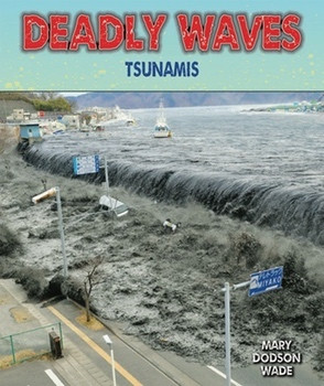 Deadly Waves (Tsunamis) by Mary Dodson Wade, 9780766040182