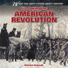 Life During the American Revolution by Kristen Rajczak Nelson, 9781433984242