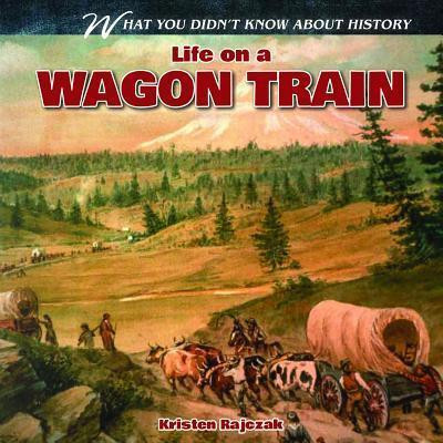 Life on a Wagon Train - 9781433984457 by Kristen Rajczak Nelson, 9781433984457