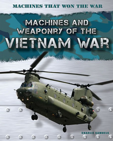 Machines and Weaponry of the Vietnam War by Charlie Samuels, 9781433985997