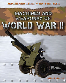 Machines and Weaponry of World War II by Charlie Samuels, 9781433986079
