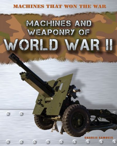 Machines and Weaponry of World War II - 9781433986086 by Charlie Samuels, 9781433986086