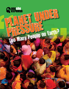 Planet Under Pressure: Too Many People on Earth? by Matt Anniss, 9781433986437