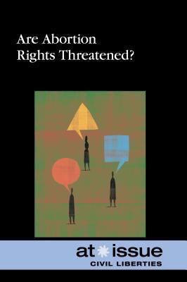Are Abortion Rights Threatened? by Tamara L. Roleff, 9780737761450
