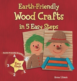 Earth-Friendly Wood Crafts in 5 Easy Steps by Anna Llimós, 9780766041936