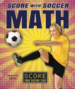 Score with Soccer Math - 9781464402890 by Stuart A. P. Murray, 9781464402890