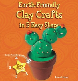 Earth-Friendly Clay Crafts in 5 Easy Steps - 9781464403095 by Anna Llimós