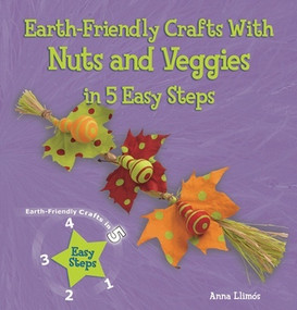 Earth-Friendly Crafts with Nuts and Veggies in 5 Easy Steps - 9781464403132 by Anna Llimós, 9781464403132