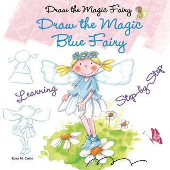 Draw the Magic Blue Fairy - 9781464404733 by Rosa M. Curto, 9781464404733