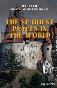 The Scariest Places in the World by Bob Curran, 9781477706800
