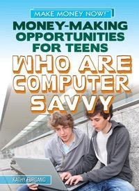 Money-Making Opportunities for Teens Who Are Computer Savvy by Kathy Furgang, 9781448893881