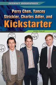 Perry Chen, Yancey Strickler, Charles Adler, and Kickstarter by Don Rauf, 9781448895236
