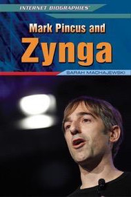 Mark Pincus and Zynga by Sarah Machajewski, 9781448895304