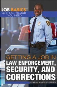 Getting a Job in Law Enforcement, Security, and Corrections by Mary-Lane Kamberg, 9781448896059