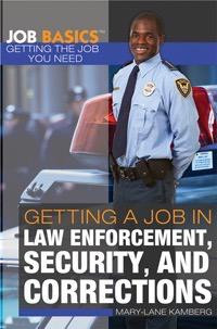 Getting a Job in Law Enforcement, Security, and Corrections by Mary-Lane Kamberg, 9781448896059