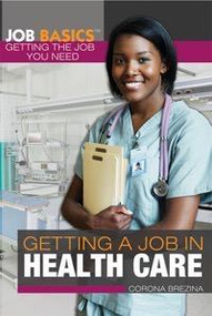 Getting a Job in Health Care by Corona Brezina, 9781448896103